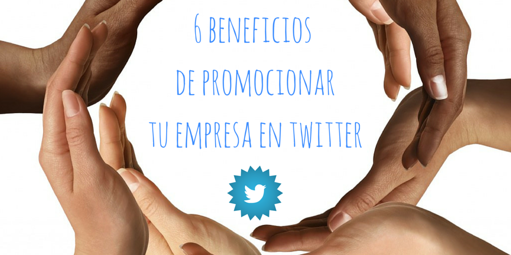 6_beneficios_de_promocionar_tu_empresa_en_Twitter.png