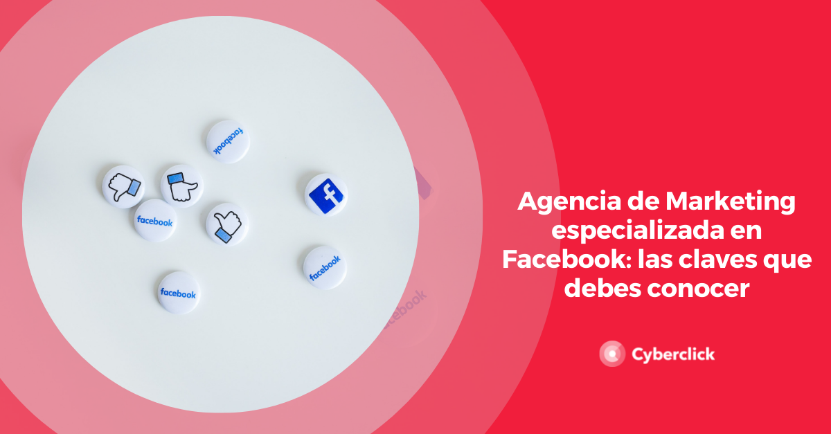 Agencia de Marketing en Facebook las claves que debes conocer