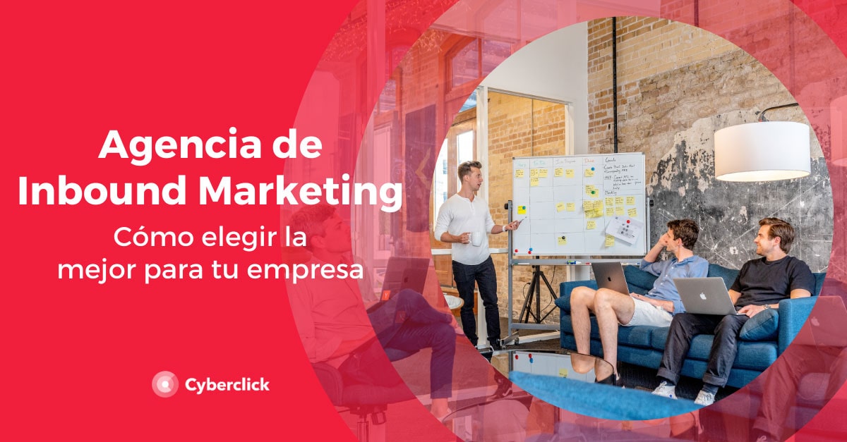 Agencia de inbound marketing: ¿cómo elegir la mejor para tu empresa?