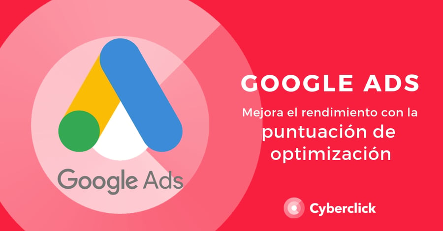 Google Ads mejora el rendimiento con la puntuacion de optimizacion