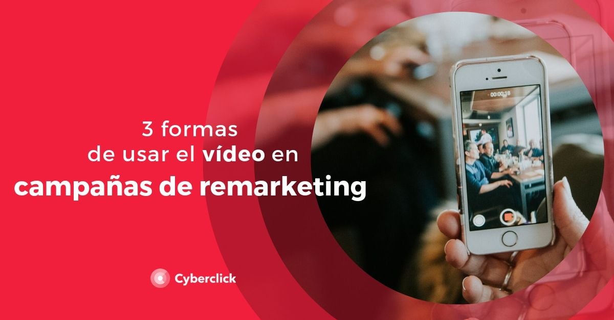 3 formas de usar el video en campanas de remarketing