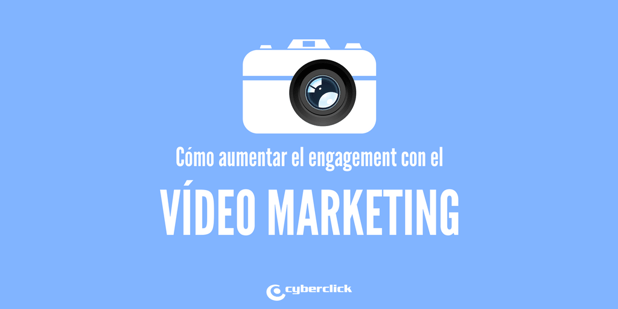 Como aumentar el engagement de tu estrategia de Video Marketing