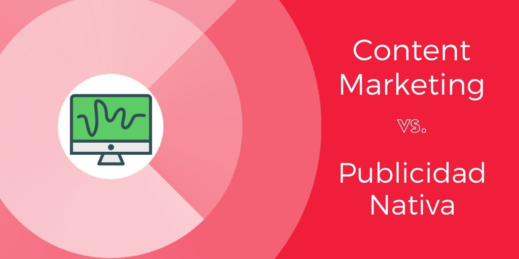 Content Marketing vs Publicidad Nativa