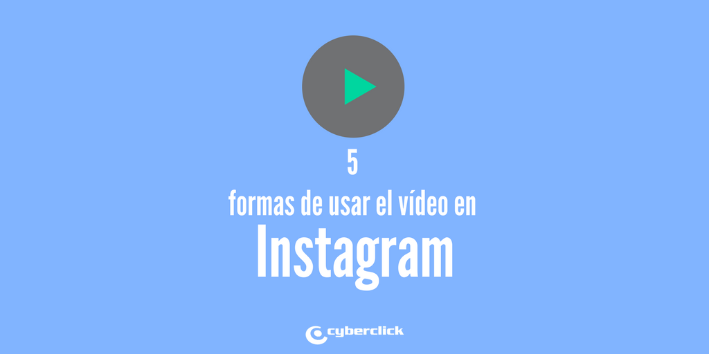5 formas de usar el video como publicidad en Instagram