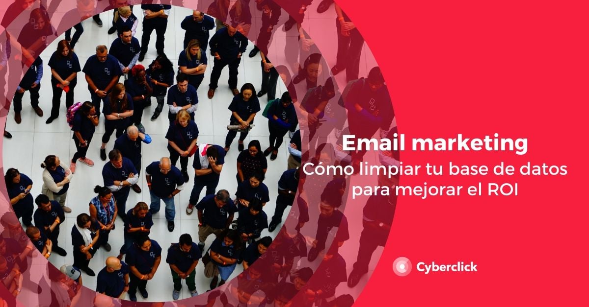 Email marketing como limpiar tu base de datos para mejorar el ROI