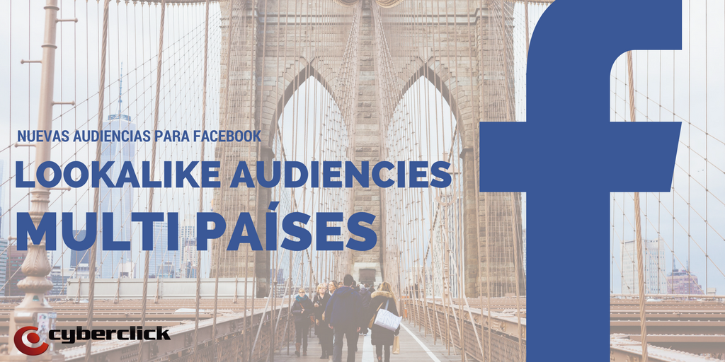 Facebook Lookalike Audiences ahora permite crear publicos para miltiples paises