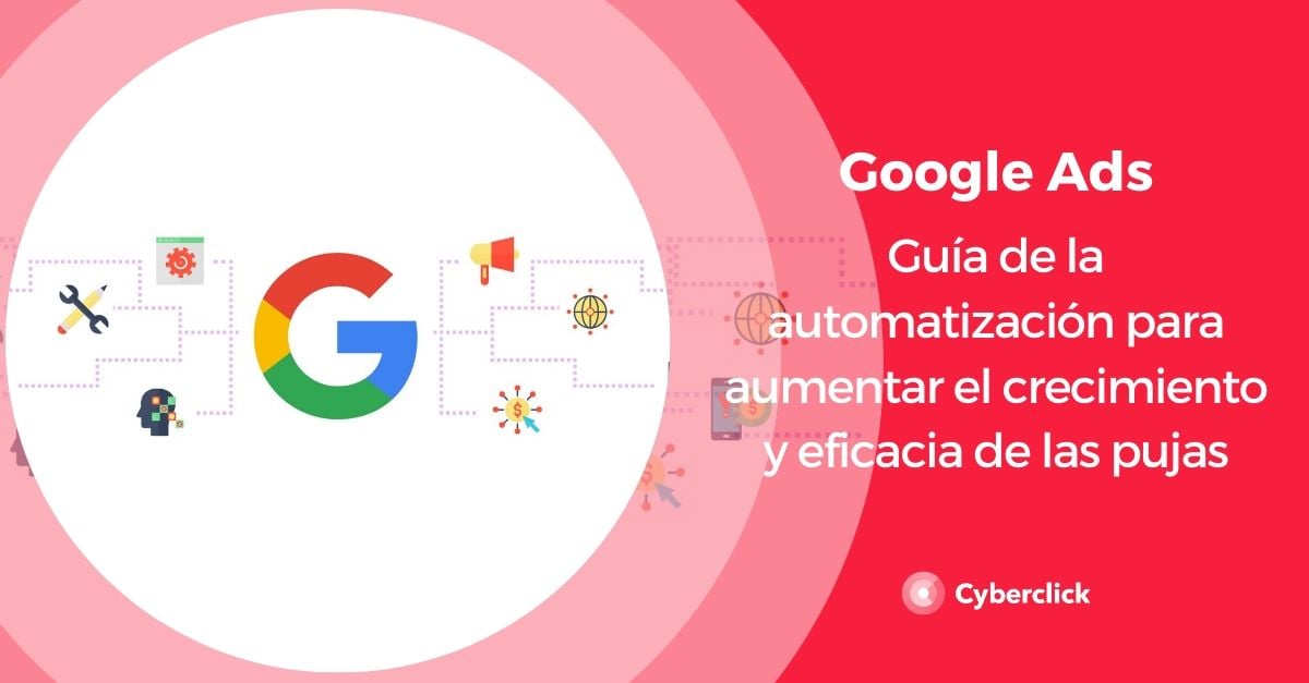 Google Ads guia de la automatizacion para aumentar el crecimiento y la eficacia