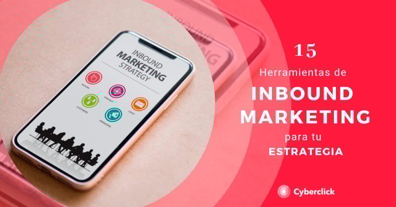 Herramientas de inbound marketing: las 15 imprescindibles para tu estrategia