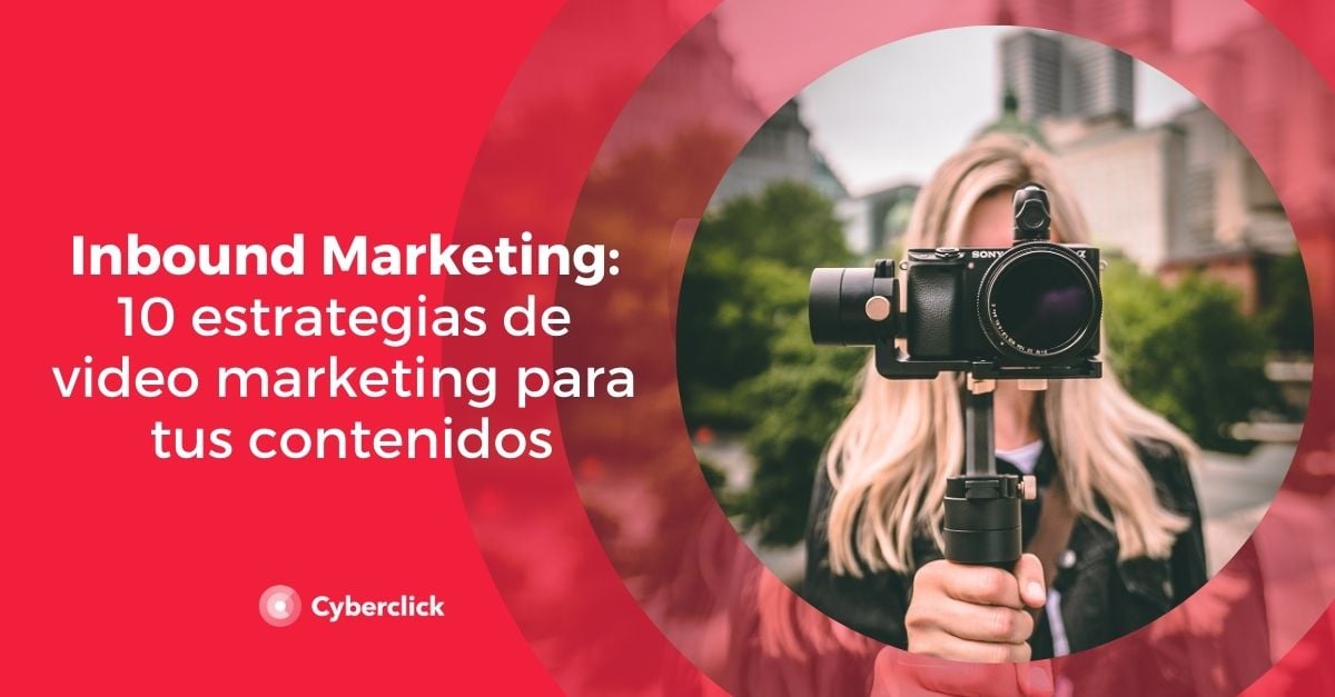 Inbound Marketing: 10 estrategias de video marketing para tus contenidos