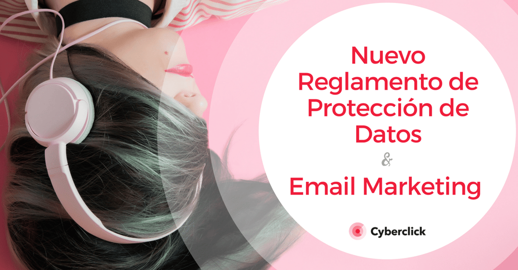 Nuevo Reglamento de Proteccion de Datos y el Email Marketing