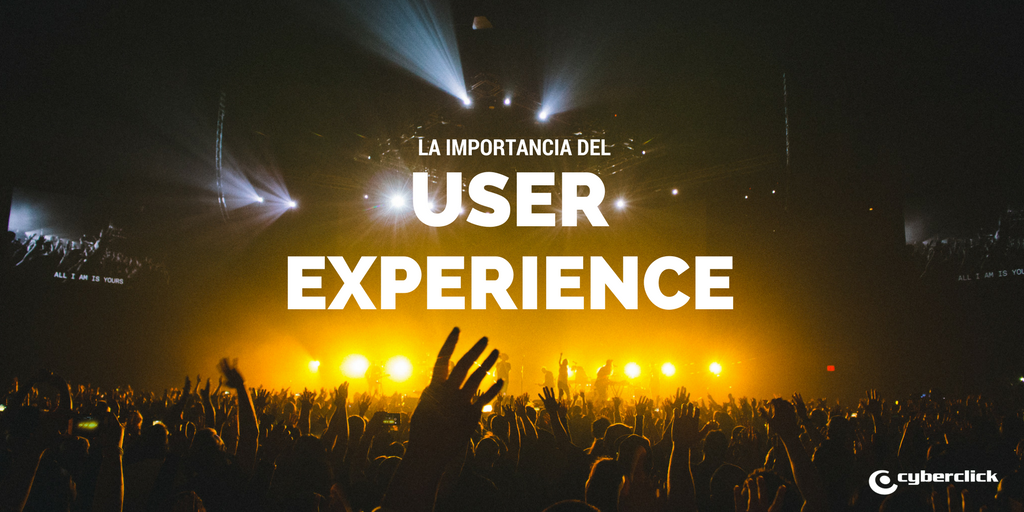Por que es tan importante el User Experience o Experiencia del Usuario