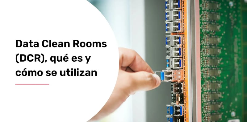 data-clean-rooms-dcr-que-es-y-como-se-utilizan
