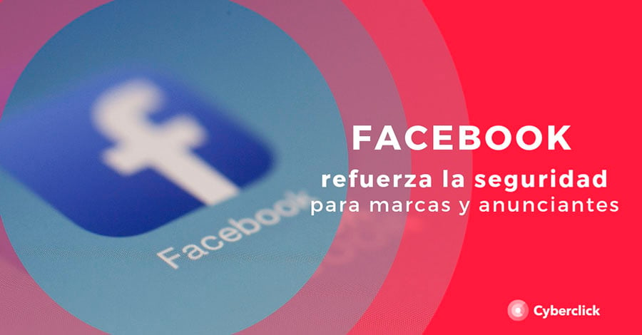 facebook-refuerza-la-seguridad-para-marcas-y-anunciantes