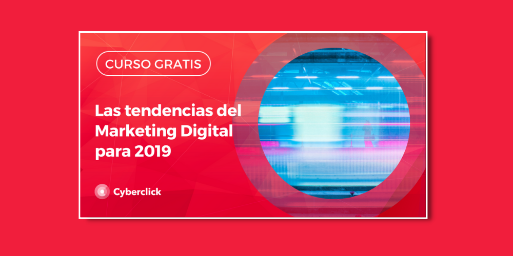 Las tendencias de marketing digital para 2019