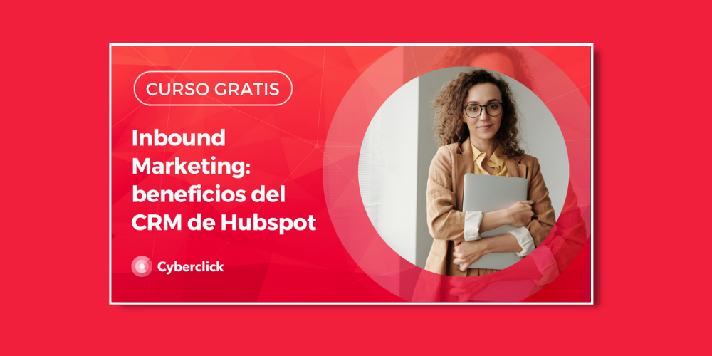 Los beneficios del CRM de Hubspot para tu empresa