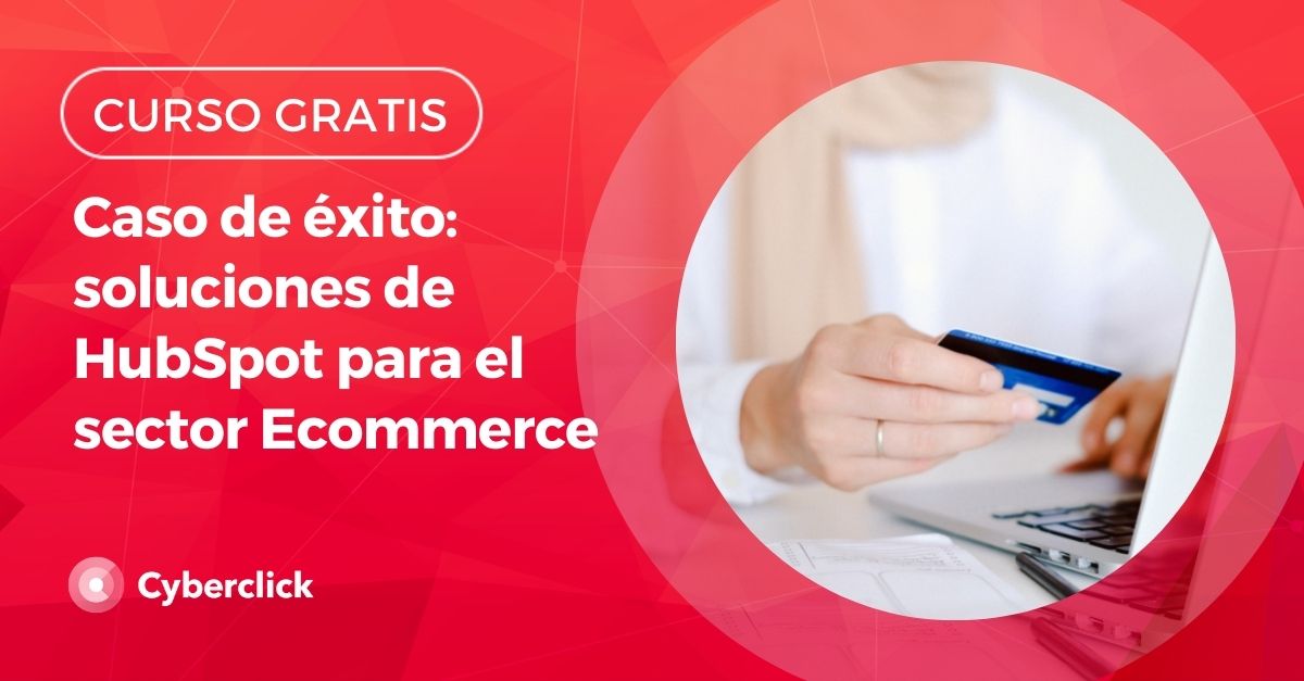 Caso de exito soluciones de Hubspot para el sector Ecommerce