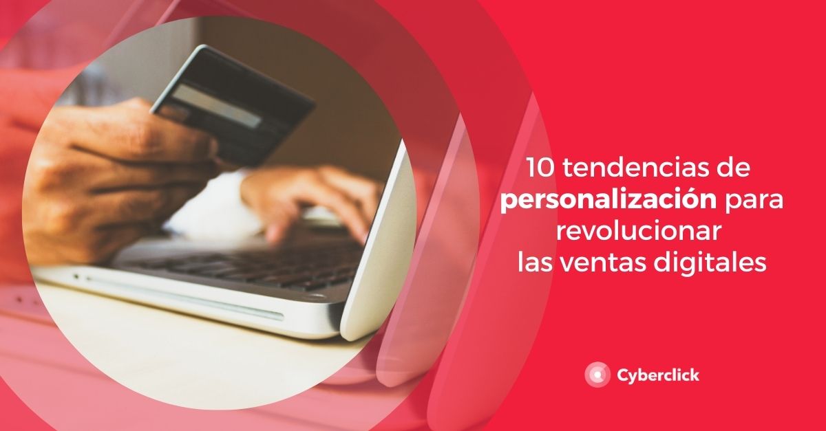 10 tendencias de personalizacion para revolucionar las ventas digitales