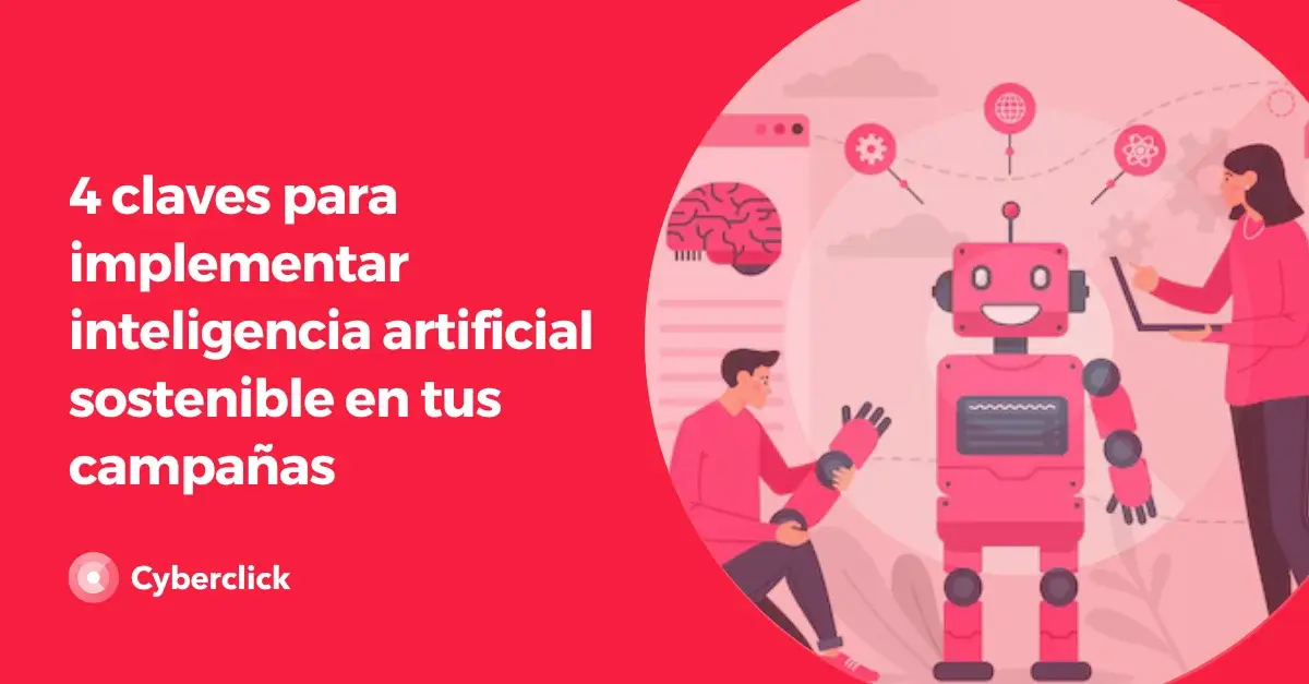 Claves para implementar inteligencia artificial sostenible en tus campanas