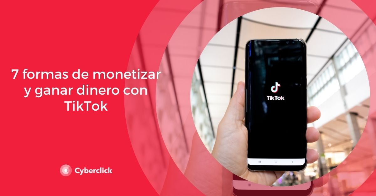 7 formas de monetizar y ganar dinero con TikTok