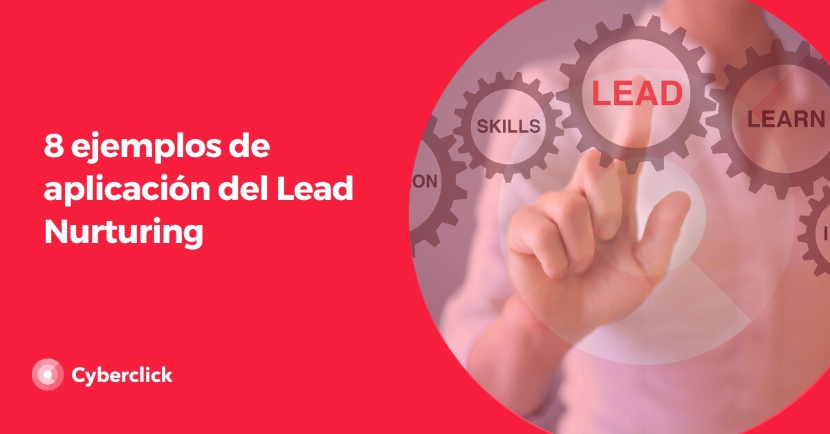 8 ejemplos de aplicacion del Lead Nurturing