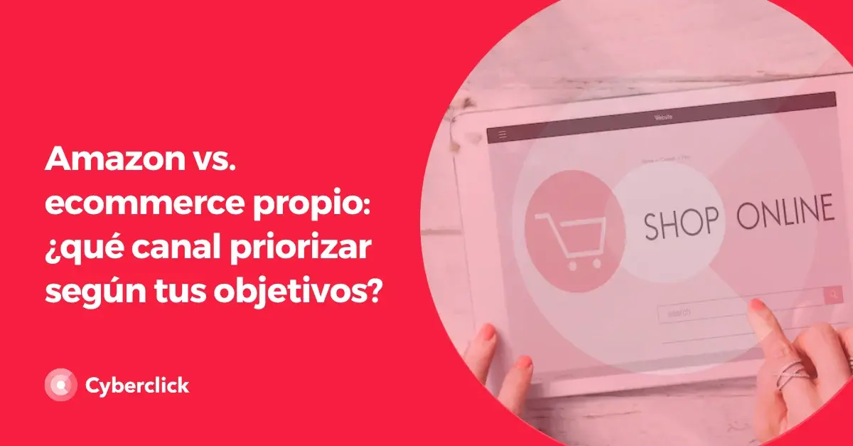 Amazon vs ecommerce propio que canal priorizar segun tus objetivos