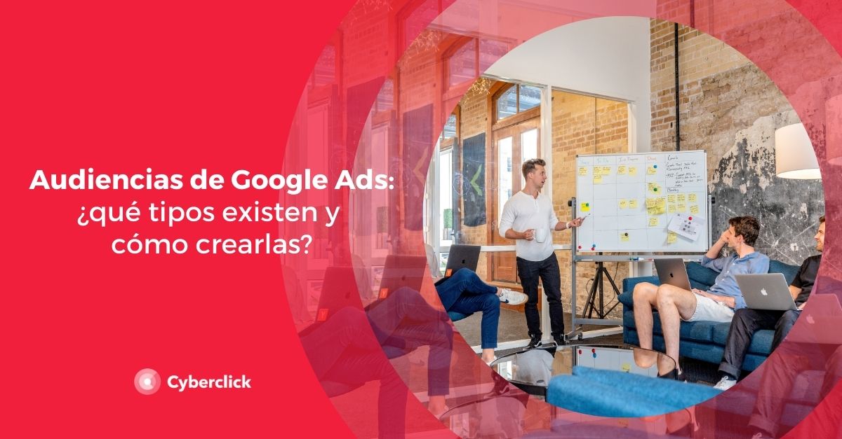 Audiencias de Google Ads que tipos existen y como crearlas