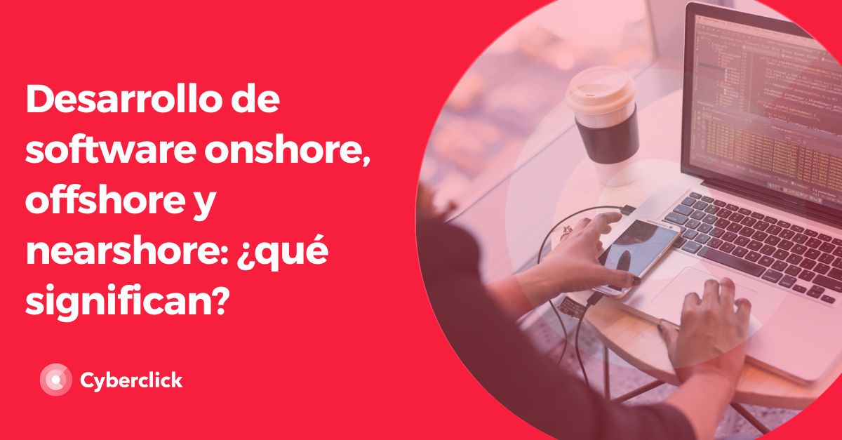 Desarrollo de software onshore offshore y nearshore que significan