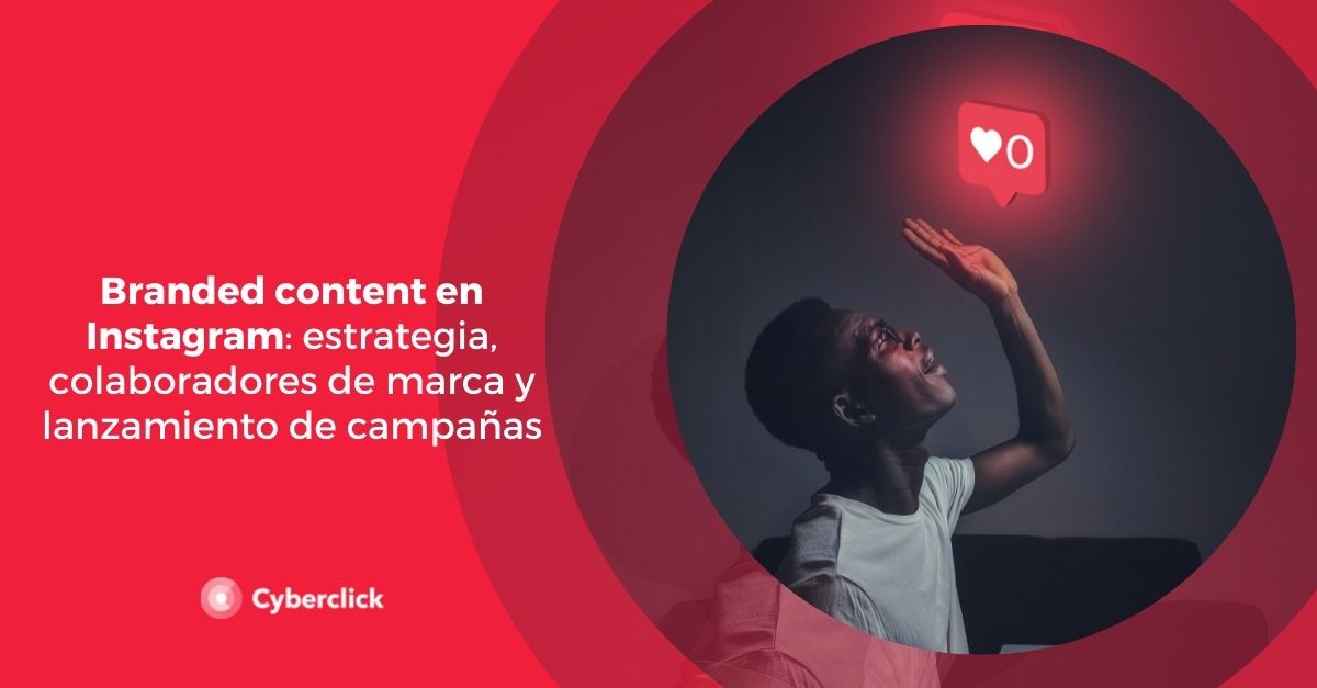 branded content en instagram estrategia colaborades de marca y lanzamiento de campanas