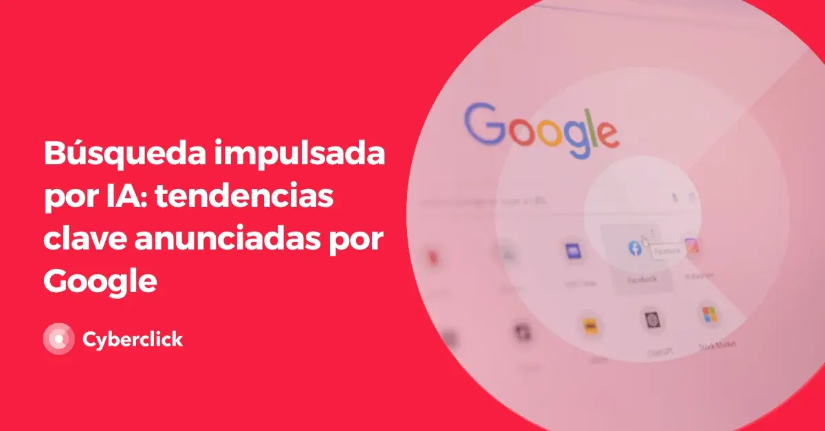 Busqueda impulsada por IA tendencias clave anunciadas por Google