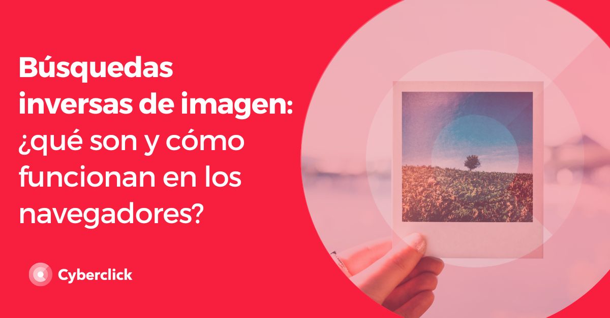 Busquedas inversas de imagen que son y como funcionan en los navegadores