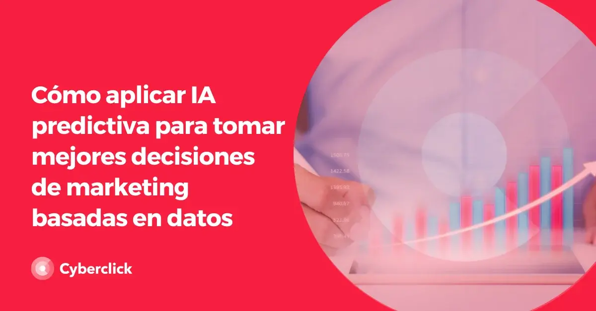 Como aplicar IA predictiva para tomar mejores decisiones de marketing basadas en datos