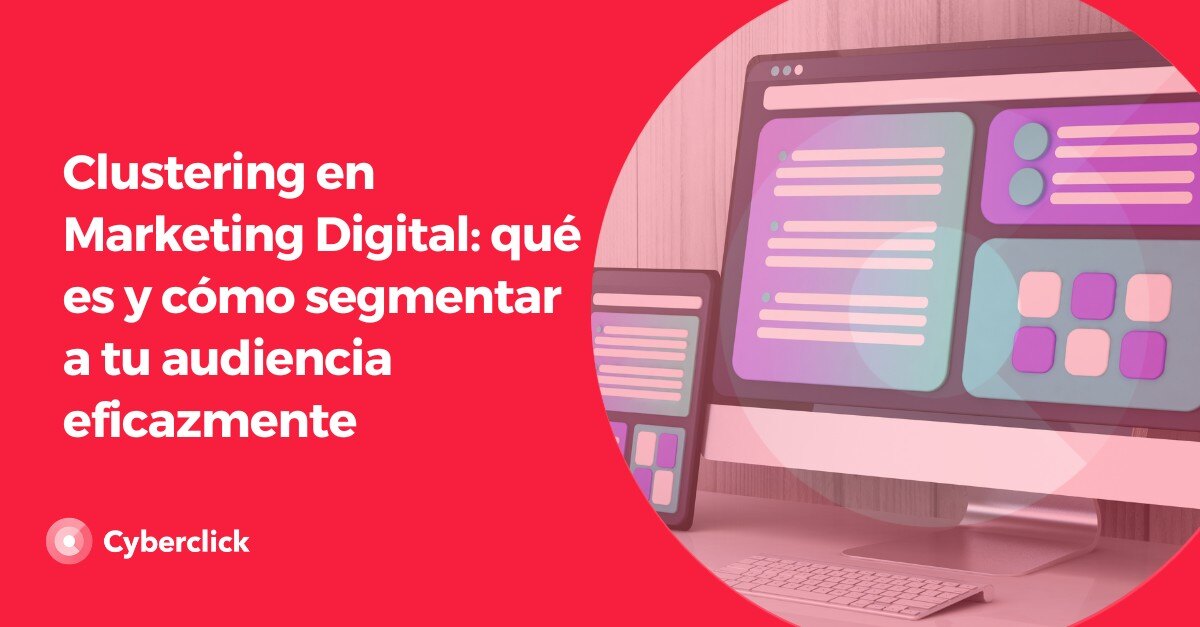 Clustering en Marketing Digital que es y como segmentar a tu audiencia eficazmente