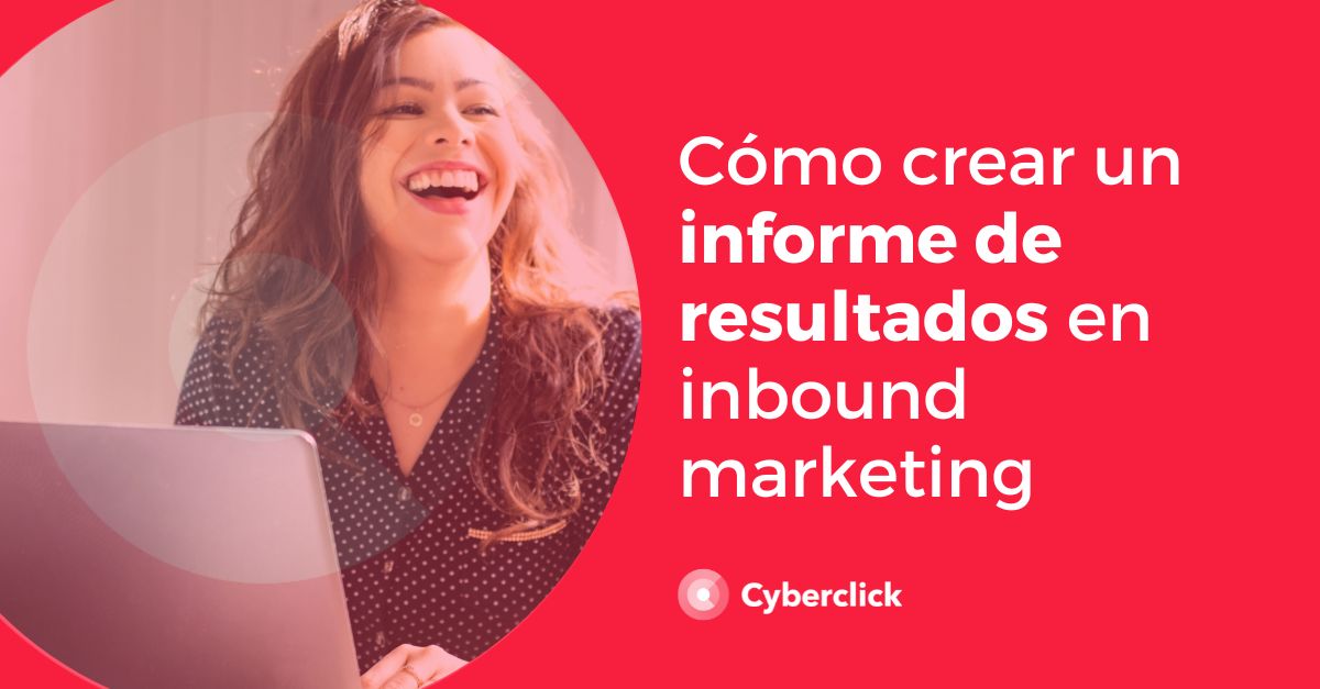 Como crear un buen informe de resultados en inbound marketing consejos y buenas practicas