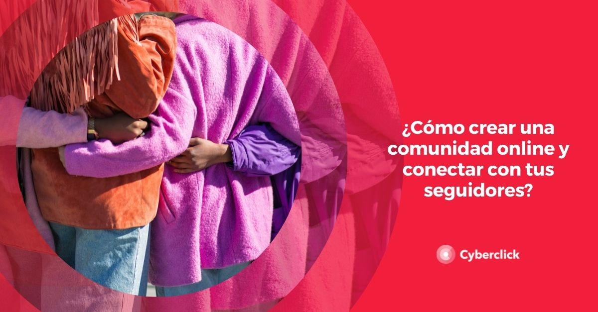 Como crear una comunidad online y conectar con tus seguidores