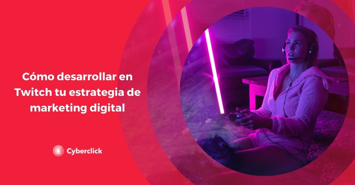 Como desarrollar en Twitch tu estrategia de marketing digital