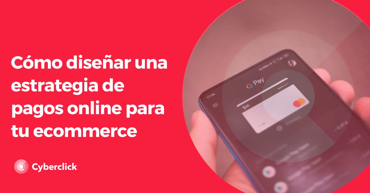 Como disenar una estrategia de pagos online para tu ecommerce