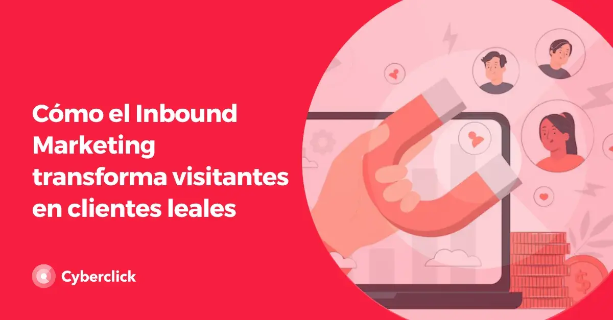 Como el Inbound Marketing transforma visitantes en clientes leales
