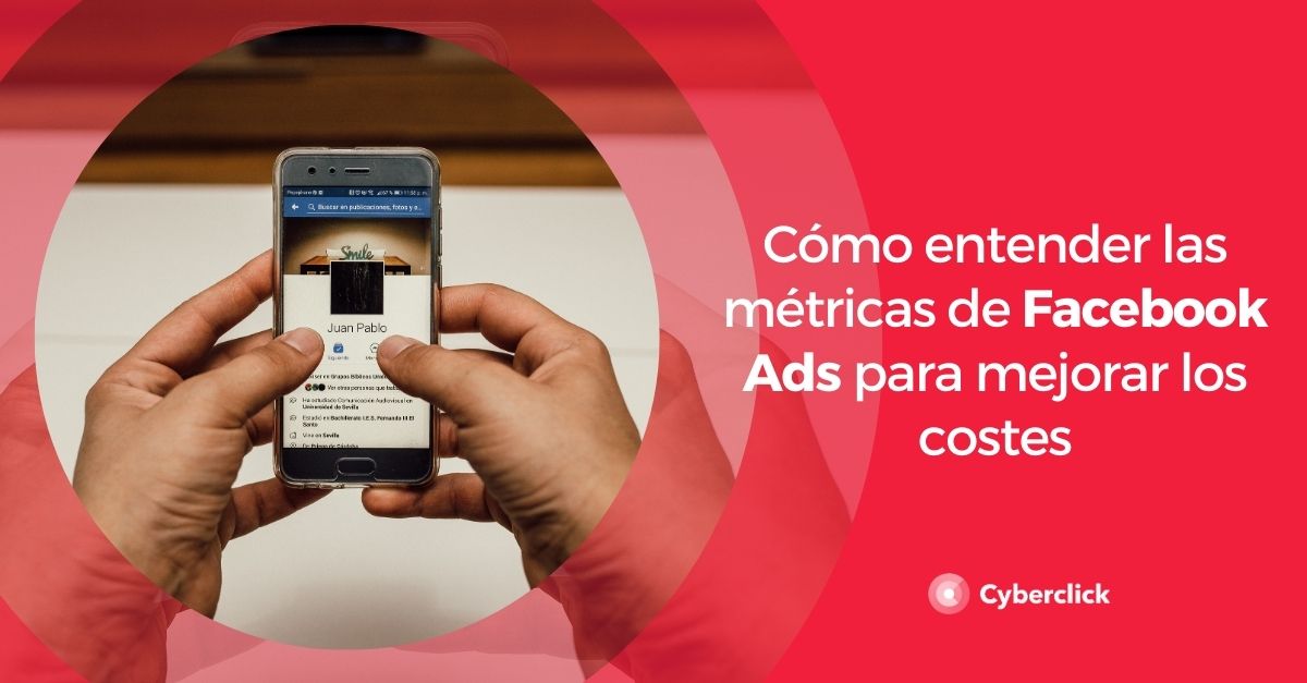 Como entender las metricas de Facebook Ads para mejorar los costes