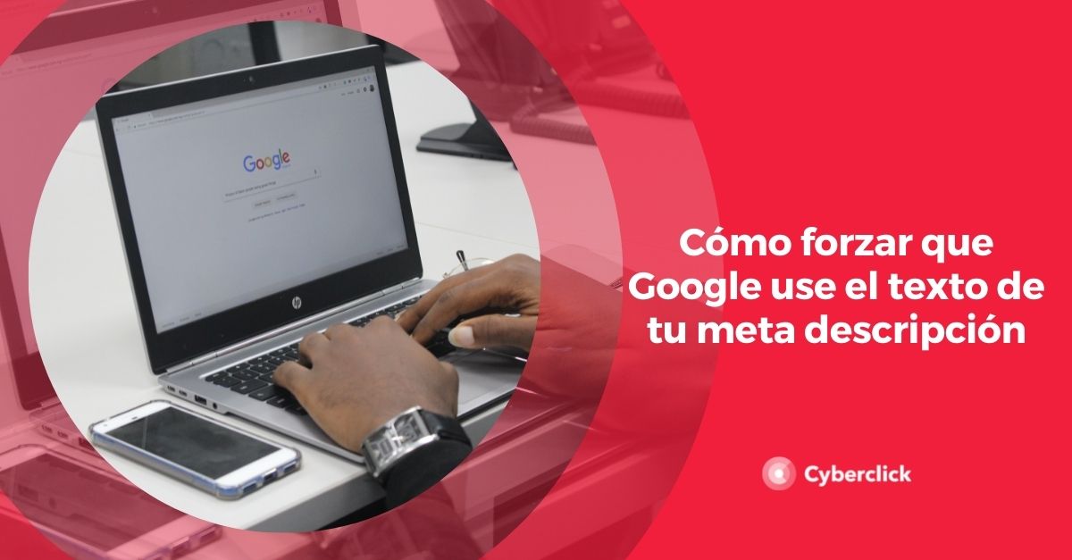 Como forzar que Google use el texto de tu meta descripcion