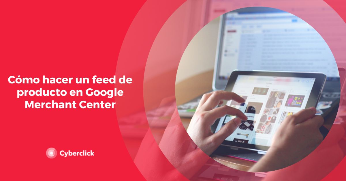 Como hacer un feed de producto en Google Merchant Center