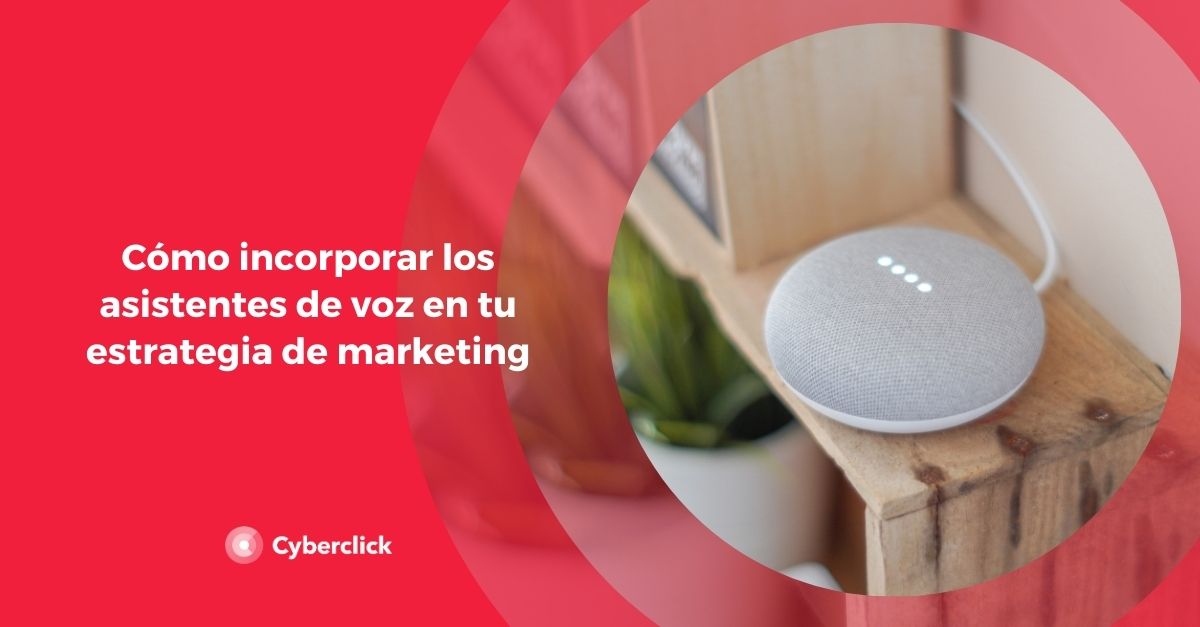 Como incorporar los asistentes de voz en tu estrategia de marketing