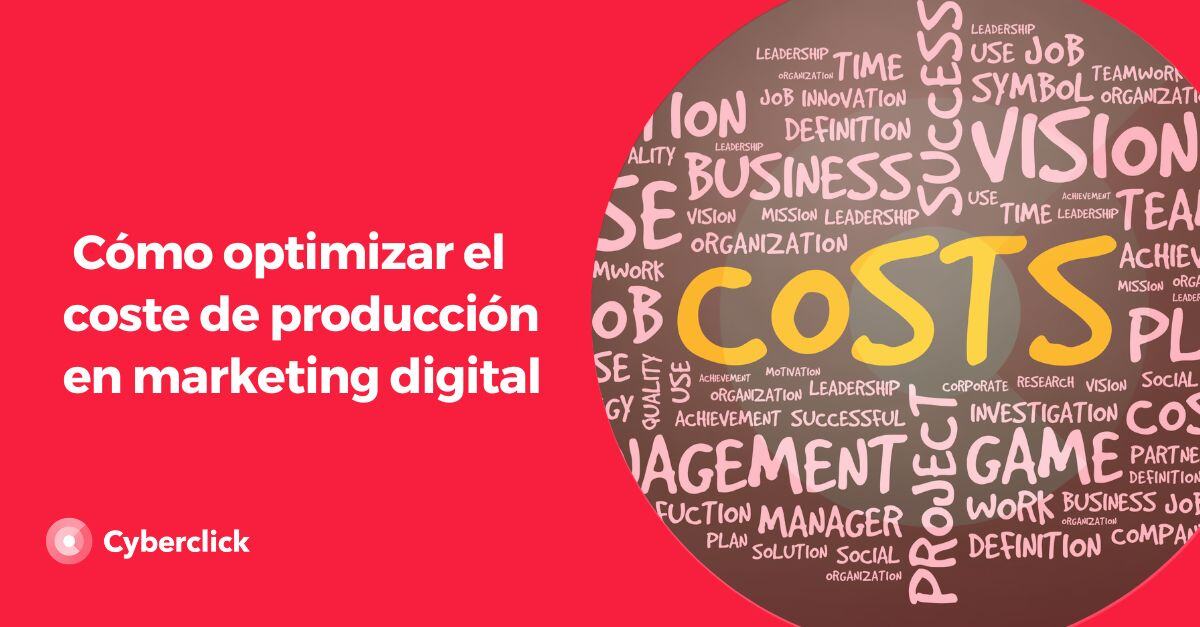 Como optimizar el coste de produccion en marketing digital