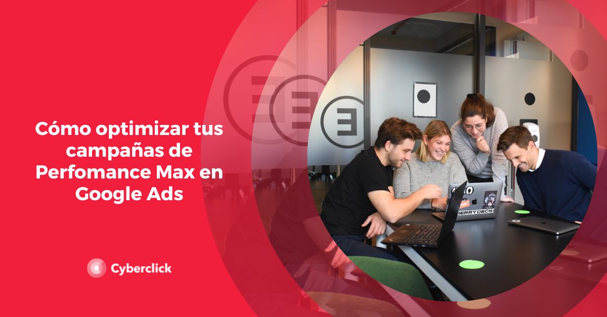 Como optimizar tus campanas de Perfomance Max en Google Ads