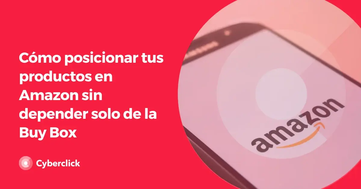 Como posicionar tus productos en Amazon sin depender solo de la Buy Box