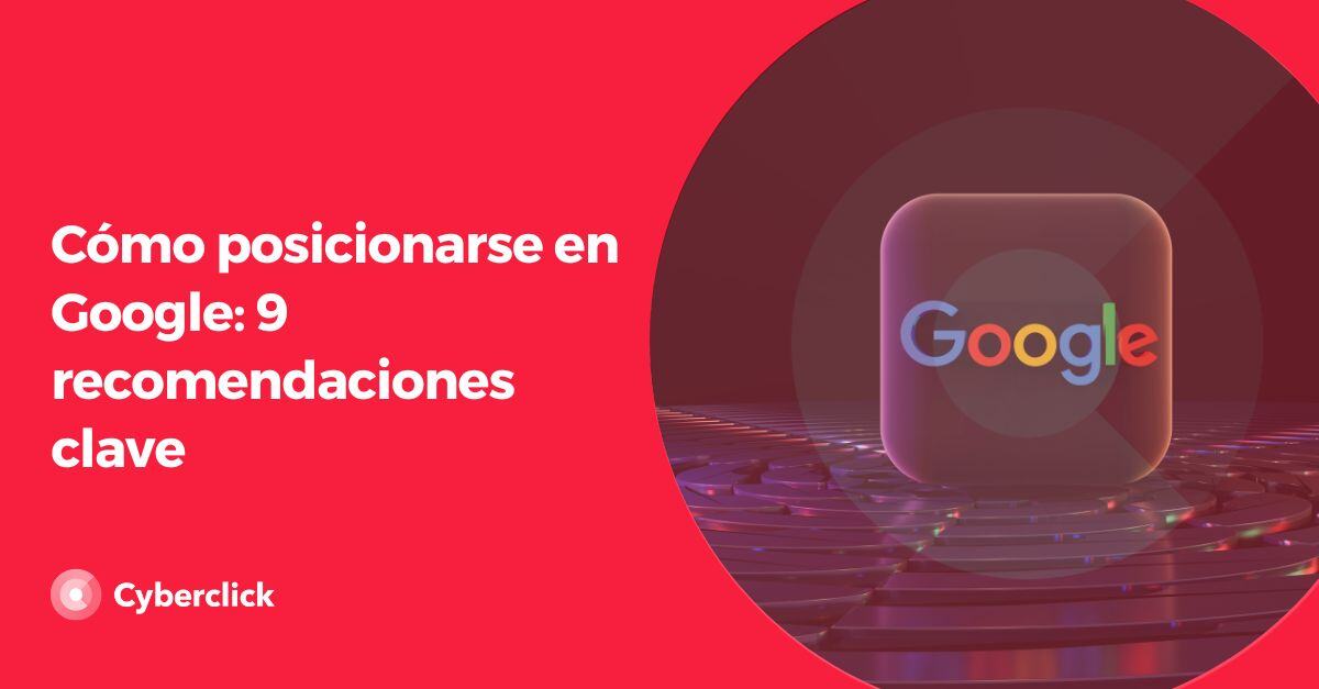 Como posicionarse en Google recomendaciones clave
