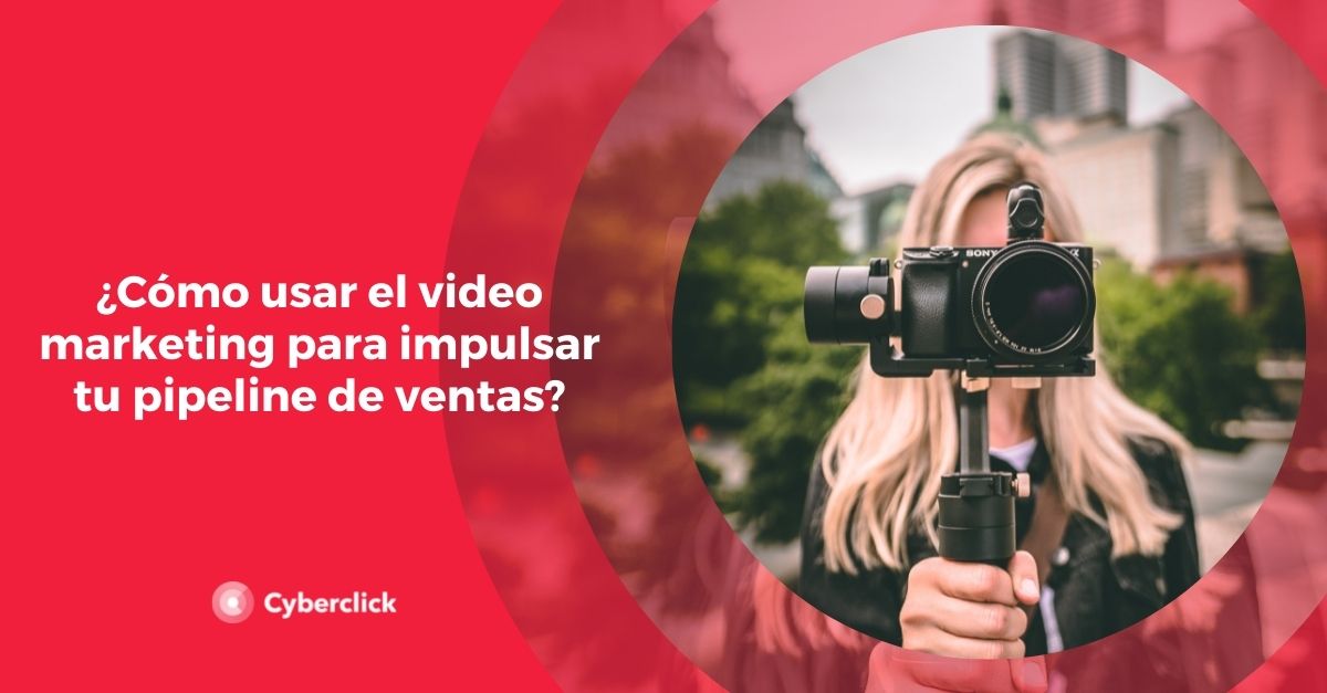 Como usar el video marketing para impulsar tu pipeline de ventas