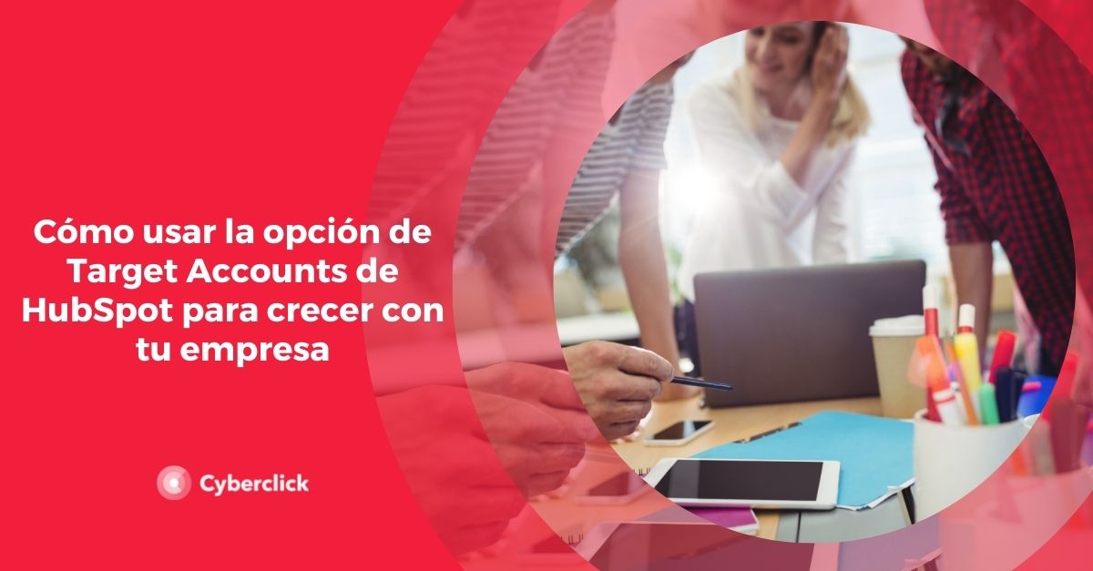 Como usar la opcion de Target Accounts de HubSpot para crecer con tu empresa