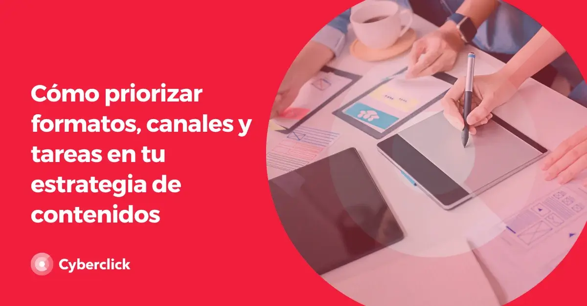 Como priorizar formatos canales y tareas en tu estrategia de contenidos