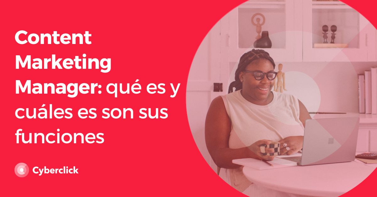 Content Marketing Manager que es y cuales es son sus funciones