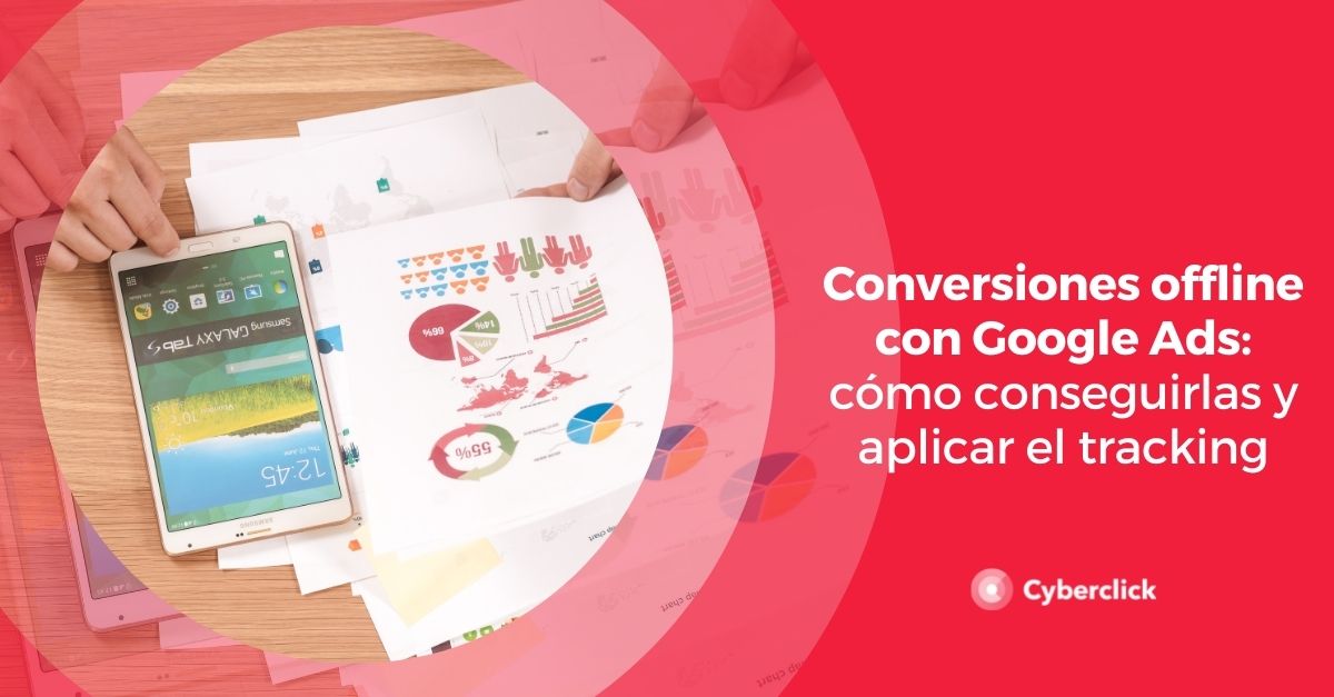 Conversiones offline con Google Ads como conseguirlas y aplicar el tracking